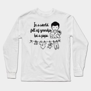 In a world full of grandpa be a papa Long Sleeve T-Shirt